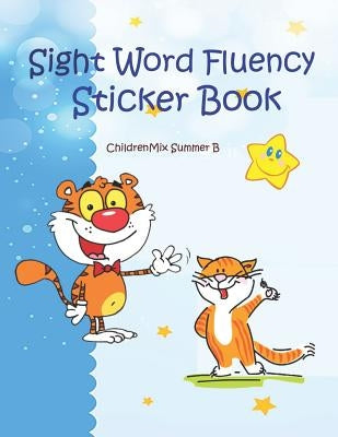 Sight Word Fluency Sticker Book: Quick and Easy Practice reading with color pictures. It is an engaging way for kids to work on reading, spelling, wri by Summer B., Childrenmix
