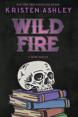 Wild Fire: A Chaos Novella by Ashley, Kristen