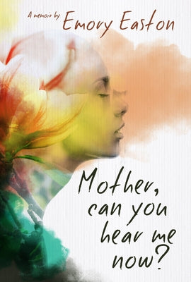 Mother, Can You Hear Me Now?: A Memoir by Easton, Emory