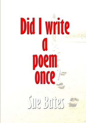 Did I Write a Poem Once? by Bates, Sue