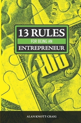 13 Rules for being an Entrepreneur by Knott-Craig, Alan