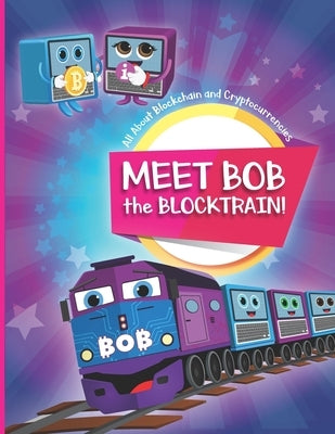 Meet Bob the Blocktrain: All About Blockchain and Cryptocurrencies by Sorin, Mihkel