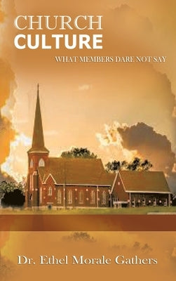 Church Culture: What Members Dare Not Say by Gathers, Ethel Morale