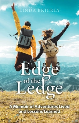 Edge of the Ledge: A Memoir of Adventures Lived and Lessons Learned by Brierly, Linda