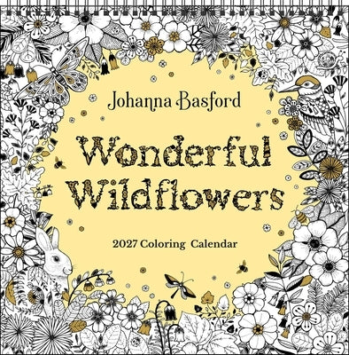 Johanna Basford 2027 Coloring Wall Calendar: Wonderful Wildflowers by Basford, Johanna