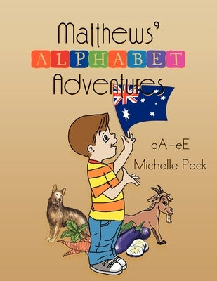 Matthew's Alphabet Adventures: A - E by Peck, Michelle
