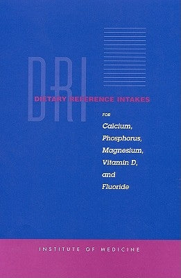 Dietary Reference Intakes for Calcium, Phosphorus, Magnesium, Vitamin D, and Fluoride by Institute of Medicine