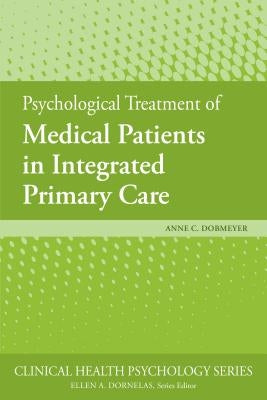 Psychological Treatment of Medical Patients in Integrated Primary Care by Dobmeyer, Anne C.