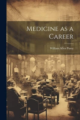 Medicine as a Career by Pusey, William Allen