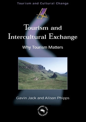 Tourism and Intercultural Exchange: Why Tourism Matters by Jack, Gavin