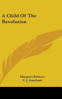 A Child Of The Revolution by Roberts, Margaret