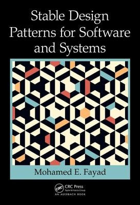 Stable Design Patterns for Software and Systems by Fayad, Mohamed