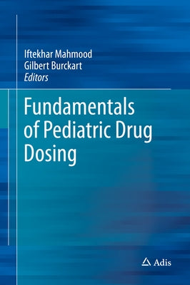 Fundamentals of Pediatric Drug Dosing by Mahmood, Iftekhar