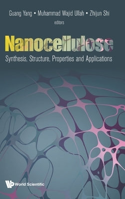 Nanocellulose: Synthesis, Structure, Properties and Applications by Yang, Guang