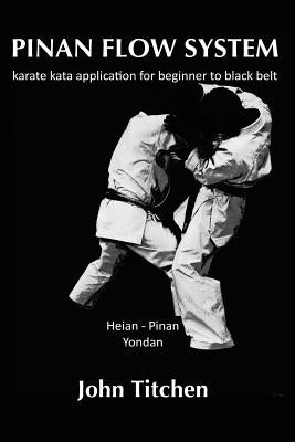 Pinan Flow System: Heian - Pinan Yondan: karate kata application for beginner to black belt by Abernethy, Iain