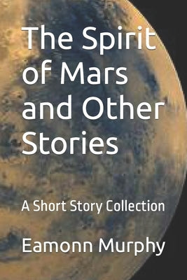 The Spirit of Mars and Other Stories: A Short Story Collection by Murphy, Eamonn