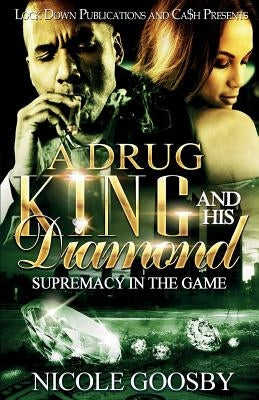 A Drug King and His Diamond: Supremacy in the Game by Goosby, Nicole