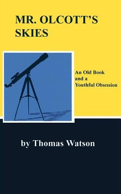 Mr. Olcott's Skies: An Old Book and a Youthful Obsession by Watson, Thomas