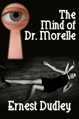The Mind of Dr. Morelle: A Classic Crime Novel by Dudley, Ernest
