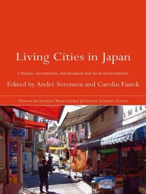 Living Cities in Japan: Citizens' Movements, Machizukuri and Local Environments by Sorensen, André