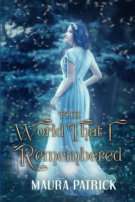 The World That I Remembered by Patrick, Maura