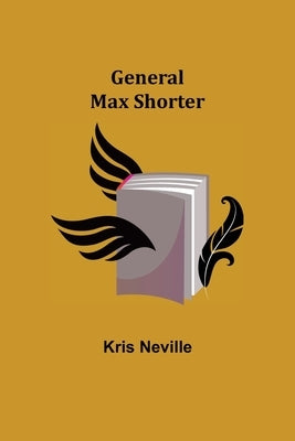 General Max Shorter by Neville, Kris