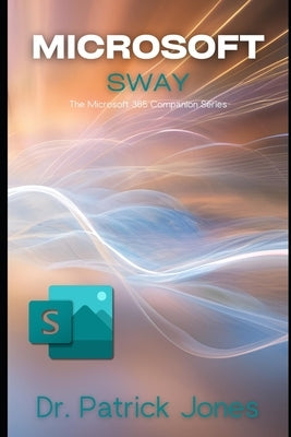 Microsoft Sway: The Microsoft 365 Companion Series by Jones, Patrick