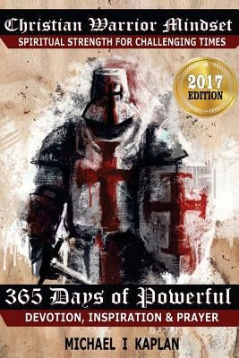 Christian Warrior Mindset: Spiritual Strength for Challenging Times by Kaplan, Michael I.
