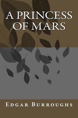 A Princess of Mars by Burroughs, Edgar Rice