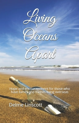 Living Oceans Apart: Hope and encouragement for those who have family and friends living overseas by Linscott, Delme