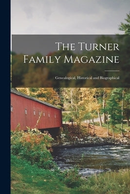 The Turner Family Magazine: Genealogical, Historical and Biographical by Anonymous