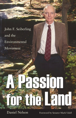 A Passion for the Land: John F. Seiberling and the Environment Movement by Nelson