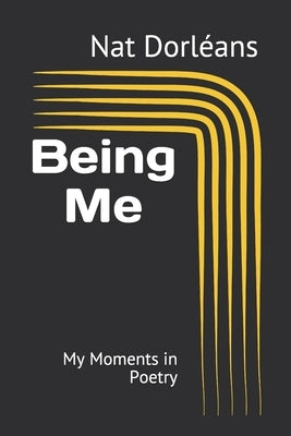 Being Me: My Moments in Poetry by Dorléans, Nat
