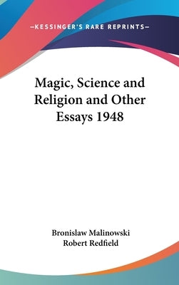 Magic, Science and Religion and Other Essays 1948 by Malinowski, Bronislaw