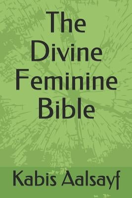 The Divine Feminine Bible by Aalsayf, Kabis