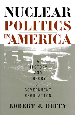 Nuclear Politics in America by Duffy, Robert J.