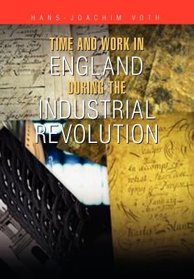 Time and Work in England During the Industrial Revolution by Voth, Hans-Joachim