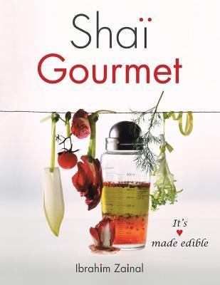 Shai Gourmet: It's love made edible by Zainal, Ibrahim