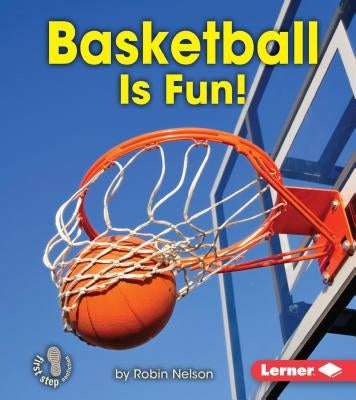 Basketball Is Fun! by Nelson, Robin