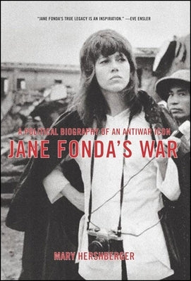 Jane Fonda's War: A Political Biography of an Antiwar Icon by Hershberger, Mary