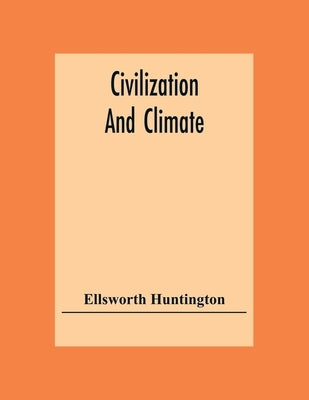 Civilization And Climate by Huntington, Ellsworth