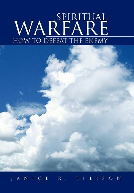 Spiritual Warfare: How to Defeat the Enemy by Ellison, Janice R.