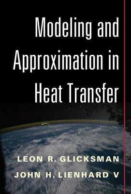 Modeling and Approximation in Heat Transfer by Glicksman, Leon R.