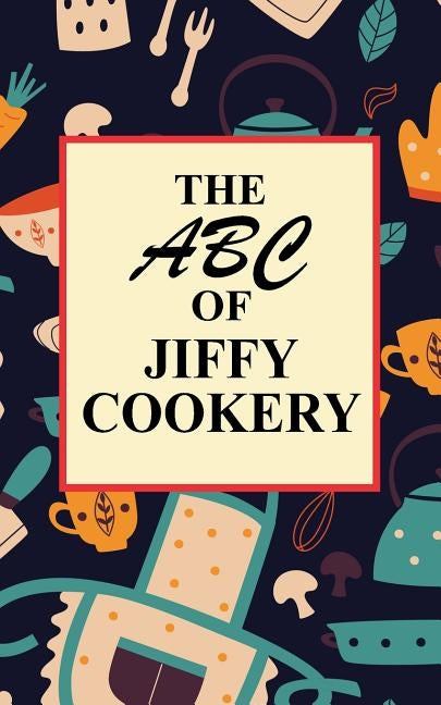 The ABC of Jiffy Cookery by Anonymous