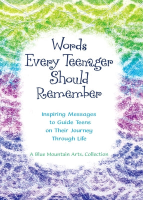Words Every Teenager Should Remember: Inspiring Messages to Guide Teens on Their Journey Through Life by 