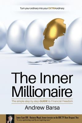 The Inner Millionaire: The simple step by step GUIDE to Financial Freedom by Barsa, Andrew