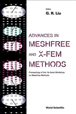 Advances in Meshfree and X-Fem Methods (Vol 2) - , Proceedings of the 1st Asian Workshop on Meshfree Methods [With CDROM] by Liu, Gui-Rong