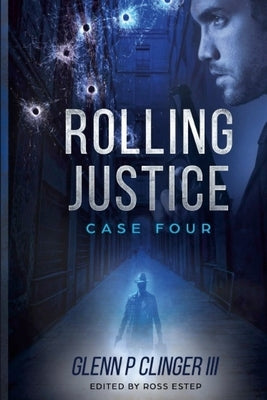 Rolling Justice - Case Four by Clinger, Glenn P., III