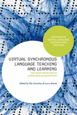 Virtual Synchronous Language Teaching and Learning: The New Frontier in Language Acquisition by Gratchev, Slav