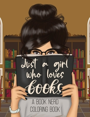 Just a Girl Who Loves Books: A Book Nerd Coloring Book by Designs, Sweet 15